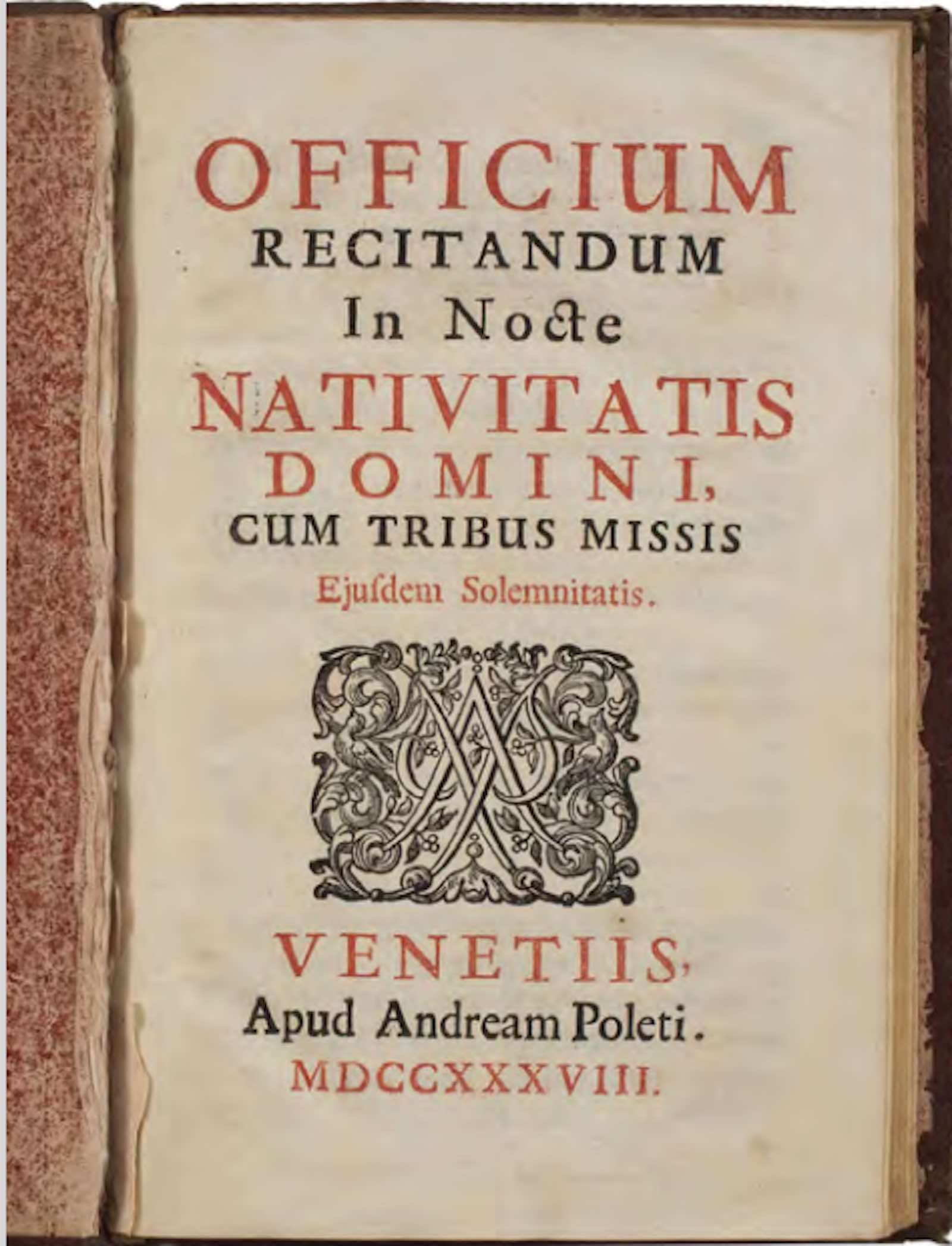 Officium recitandum in nocte nativitatis Domini cum tribus Missis ejusdem solemnitatis. Venice, Andrea Poletti, 1738